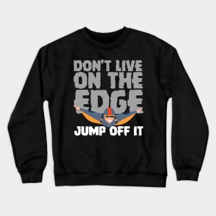 Don't Live On The Edge Jump Off It Wingsuit Jumping Crewneck Sweatshirt